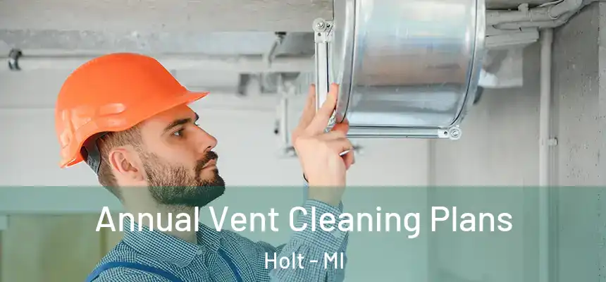 Annual Vent Cleaning Plans Holt - MI