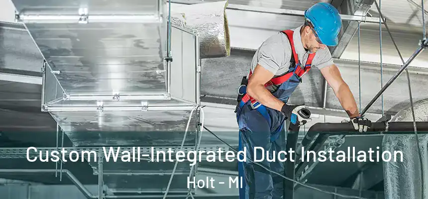  Custom Wall-Integrated Duct Installation Holt - MI