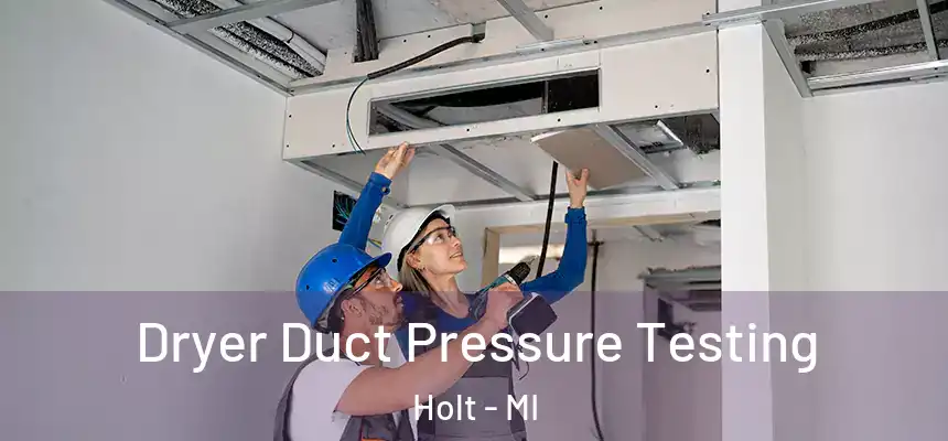 Dryer Duct Pressure Testing Holt - MI