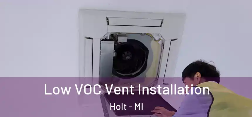 Low VOC Vent Installation Holt - MI