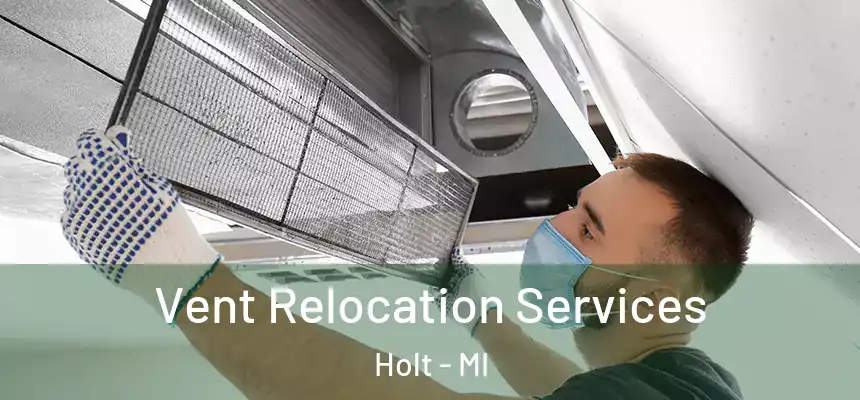 Vent Relocation Services Holt - MI